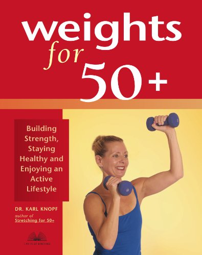 Weights For 50+ Building Strength, Staying Healthy and Enjoying an Active Lifestyle  2005 9781569755112 Front Cover