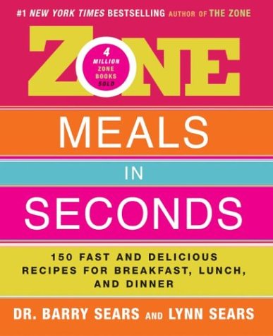 Zone Meals in Seconds 150 Fast and Delicious Recipes for Breakfast, Lunch, and Dinner  2004 9780060393113 Front Cover