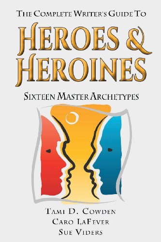 Complete Writer's Guide to Heroes and Heroines Sixteen Master Archetypes N/A 9780615908113 Front Cover