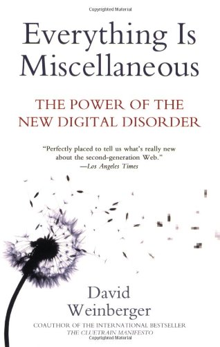 Everything Is Miscellaneous The Power of the New Digital Disorder  2008 9780805088113 Front Cover