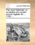 Royal Kalendar; or Complete and Correct Annual Register For 1783; N/A 9781170761113 Front Cover