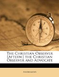 Christian Observer [Afterw ] the Christian Observer and Advocate  N/A 9781174651113 Front Cover