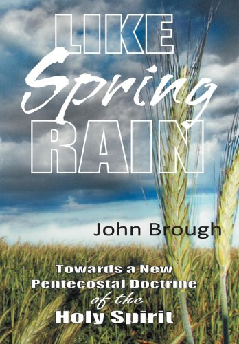 Like Spring Rain Towards A New Pentecostal Doctrine of the Holy Spirit  2011 9781449728113 Front Cover