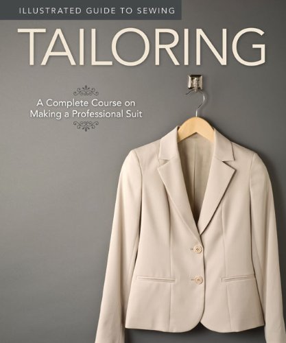 Illustrated Guide to Sewing: Tailoring A Complete Course on Making a Professional Suit  2011 9781565235113 Front Cover