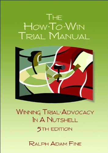 The How-To-Win Trial Manual: Winning Trial Advocacy in a Nutshell Including: a "Test Yourself" Practice Session (With Answers)  2011 9781578233113 Front Cover