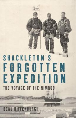 Shackleton's Forgotten Expedition The Voyage of the Nimrod N/A 9781582346113 Front Cover