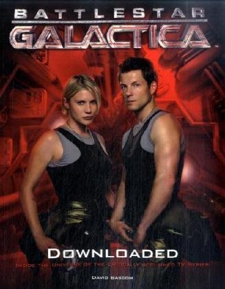 Battlestar Galactica: Downloaded Inside the Universe of the Critically Acclaimed TV Series  2009 9781848561113 Front Cover