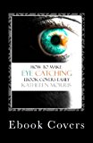 Ebook Covers How to Make Eye Catching Ebook Covers Easily N/A 9781927828113 Front Cover