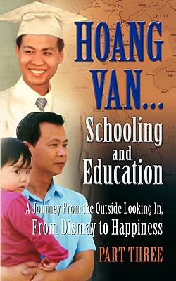 Hoang Van...schooling and Education, a Journey from the Outside Looking In, from Dismay to Happiness:   2009 9781936051113 Front Cover