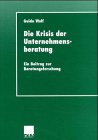 Die Krisis Der Unternehmensberatung: Ein Beitrag Zur Beratungsforschung  2000 9783824444113 Front Cover