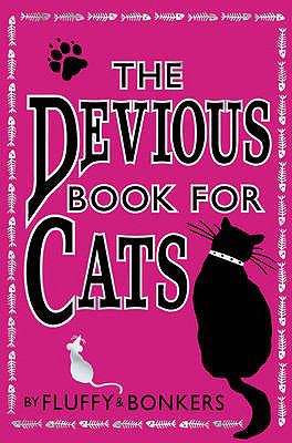 Devious Book for Cats Cats Have Nine Lives. Shouldn't They Be Lived to the Fullest?  2009 9780007319114 Front Cover