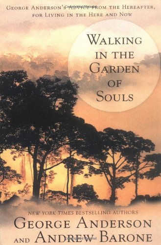 Walking in the Garden of Souls George Anderson's Advice from the Hereafter, for Living in the Here and Now  2001 (Reprint) 9780425186114 Front Cover