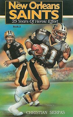 New Orleans Saints, Book 2 : 25 Years of Heroic Effort  1992 9780925417114 Front Cover