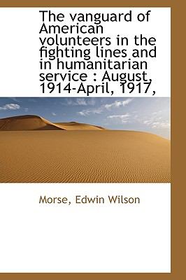 VanGuard of American Volunteers in the Fighting Lines and in Humanitarian Service : August 1914 N/A 9781113491114 Front Cover