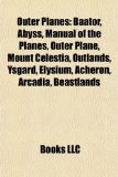Outer Planes Baator, Abyss, Manual of the Planes, Outer Plane, Mount Celestia, Outlands, Ysgard, Elysium, Acheron, Arcadia, Beastlands N/A 9781155378114 Front Cover