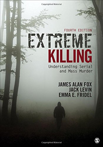 Extreme Killing: Understanding Serial and Mass Murder  2018 9781506349114 Front Cover