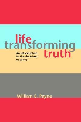 Life Transforming Truth An Introduction to the Doctrines of Grace  2001 9781894400114 Front Cover