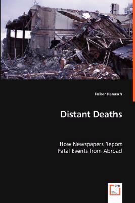Distant Deaths: How Newspapers Report Fatal Events from Abroad  2008 9783639007114 Front Cover