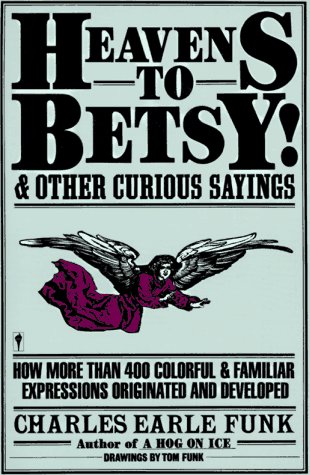 Heavens to Betsy! And Other Curious Sayings N/A 9780062720115 Front Cover