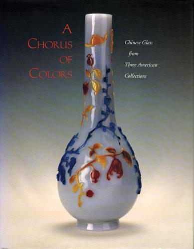 Chorus of Colors Chinese Glass from Three American Collections N/A 9780295975115 Front Cover