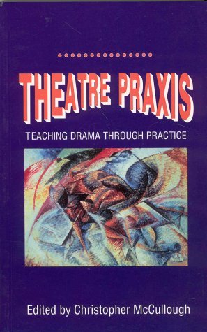 Theatre Praxis Teaching Drama Through Practice  1998 (Revised) 9780312216115 Front Cover