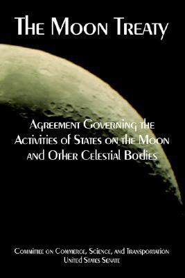 Moon Treaty : Agreement Governing the Activities of States on the Moon and Other Celestial Bodies N/A 9781410225115 Front Cover