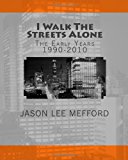 I Walk the Streets Alone The Early Years 1990-2010 N/A 9781453895115 Front Cover