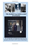 JOURNEY from DARK to LIGHT The Unimaginable and Frightenini Experience of a Young Boy Who Lived to Tell His Story in World War II N/A 9781482787115 Front Cover