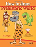 How to Draw Prehistoric World Drawing Books - How to Draw Cavemen, Dinosaurs and Other Prehistoric Characters Step by Step N/A 9781490371115 Front Cover