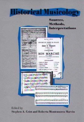 Historical Musicology Sources, Methods, Interpretations  2004 9781580461115 Front Cover