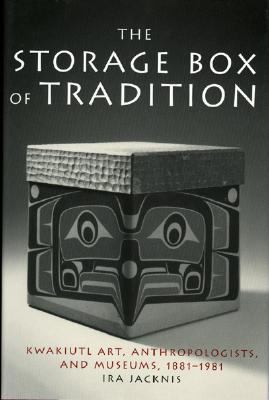 Storage Box of Tradition Kwakiutl Art, Anthropologists, and Museums, 1881-1981  2002 9781588340115 Front Cover