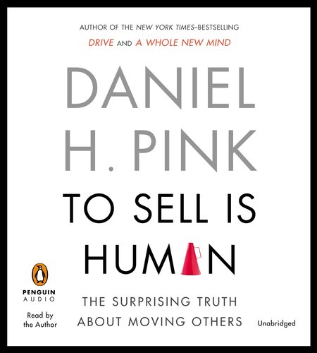 To Sell Is Human: The Surprising Truth About Moving Others  2012 9781611761115 Front Cover