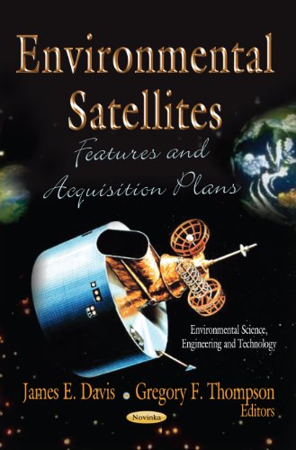 Environmental Satellites Features and Acquisition Plans  2012 9781620811115 Front Cover