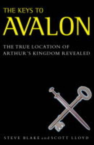 Keys to Avalon The True Location of Arthur's Kingdom Revealed  2002 9780007133116 Front Cover