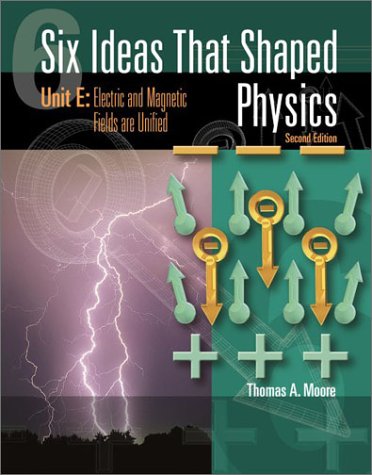 Six Ideas That Shaped Physics Unit E: Electric and Magnetic Fields Are Unified 2nd 2003 (Revised) 9780072397116 Front Cover