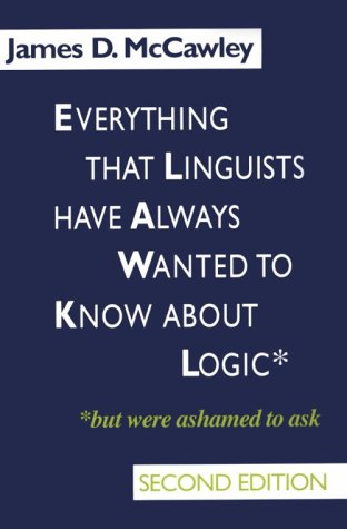 Everything That Linguists Have Always Wanted to Know about Logic But Were Ashamed to Ask 2nd 1993 9780226556116 Front Cover