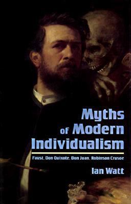 Myths of Modern Individualism Faust, Don Quixote, Don Juan, Robinson Crusoe  1996 9780521480116 Front Cover