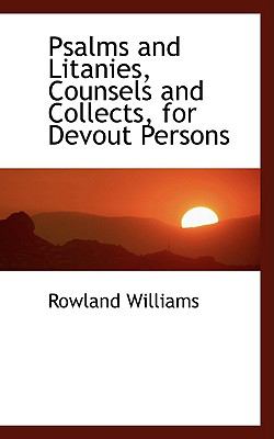 Psalms and Litanies, Counsels and Collects, for Devout Persons:   2008 9780554457116 Front Cover
