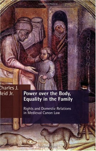 Power over the Body, Equality in the Family Rights and Domestic Relations in Medieval Canon Law  2004 9780802822116 Front Cover