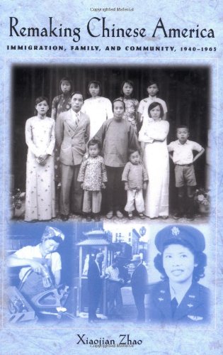 Remaking Chinese America Immigration, Family, and Community, 1940-1965  2001 9780813530116 Front Cover