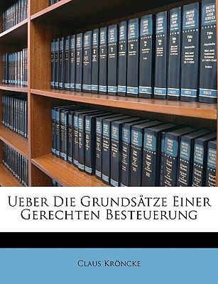Ueber Die Grundsåtze Einer Gerechten Besteuerung N/A 9781147764116 Front Cover