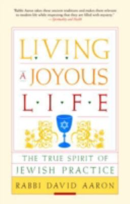 Living a Joyous Life The True Spirit of Jewish Practice  2009 9781590306116 Front Cover