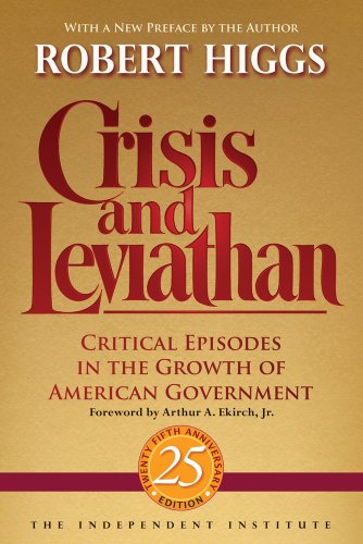 Crisis and Leviathan Critical Episodes in the Growth of American Government  2013 9781598131116 Front Cover