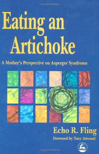 Eating an Artichoke A Mother's Perspective on Asperger Syndrome  2000 9781853027116 Front Cover