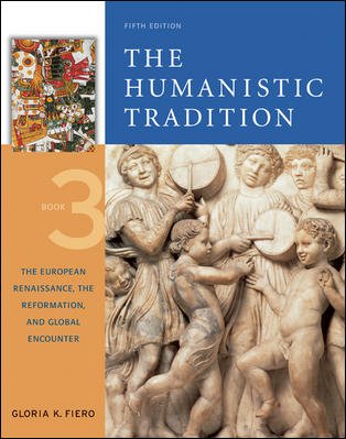Humanistic Tradition The European Renaissance, the Reformation, and Global Encounter 5th 2007 9780072910117 Front Cover