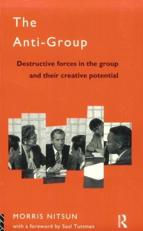 Anti-Group Destructive Forces in the Group and Their Creative Potential 2nd 1996 9780415102117 Front Cover