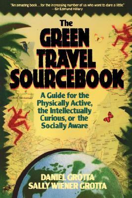Green Travel Sourcebook A Guide for the Physically Active, the Intellectually Curious, or the Socially Aware  1992 9780471539117 Front Cover