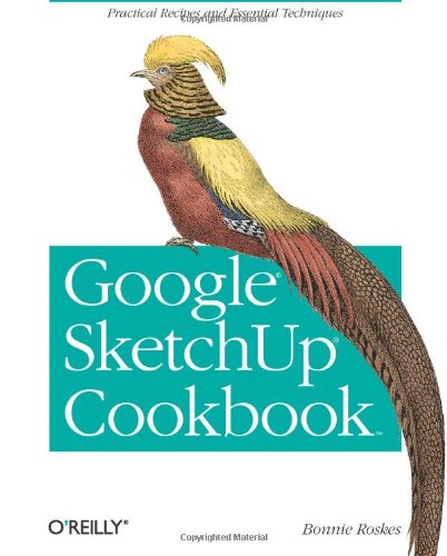 Google SketchUp Cookbook Practical Recipes and Essential Techniques  2009 9780596155117 Front Cover