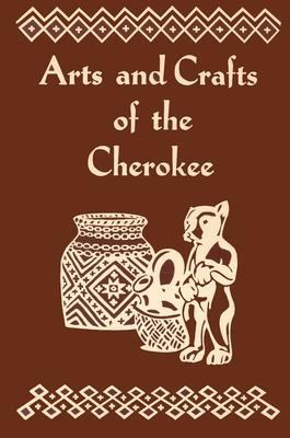 Arts and Crafts of the Cherokee   1970 9780935741117 Front Cover