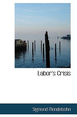 Labor's Crisis  N/A 9781110491117 Front Cover